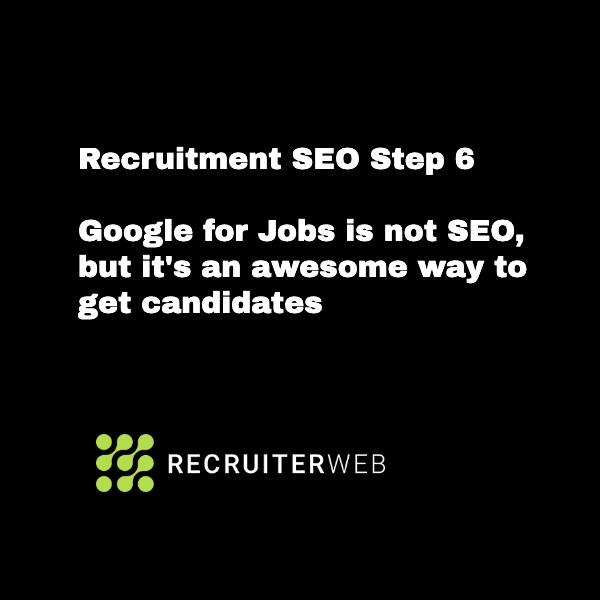 Recruitment SEO Step 6: Google for Jobs is not SEO, but its an excellent way to get candidates