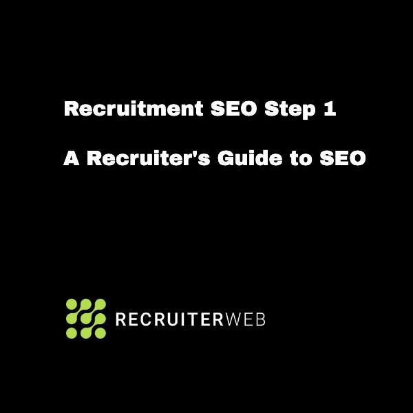 Recruitment SEO Step 1: A Recruiter's Guide to SEO