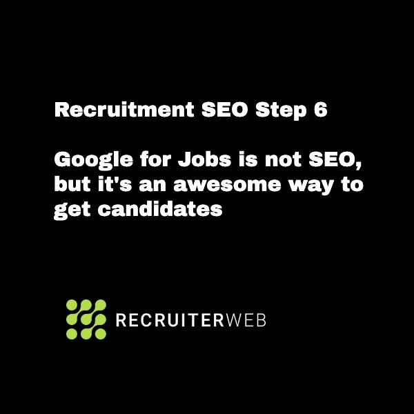 Recruitment SEO Step 6: Google for Jobs is not SEO, but its an excellent way to get candidates