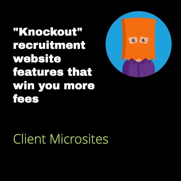 Client Microsites "Knockout" recruitment website features that win you more fees