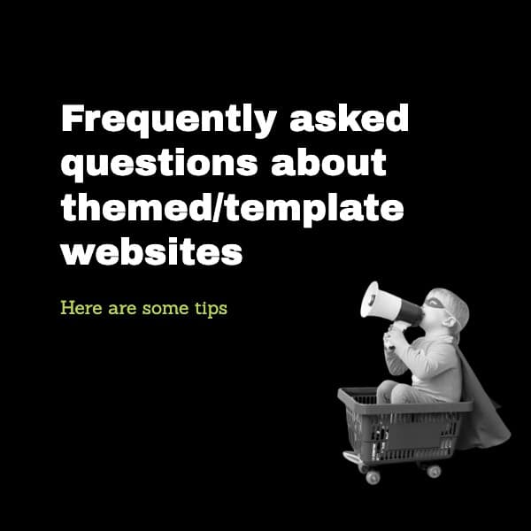 Frequently asked questions about themed/template websites