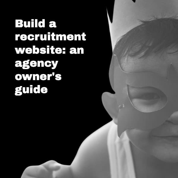 How to build a recruitment website for your agency