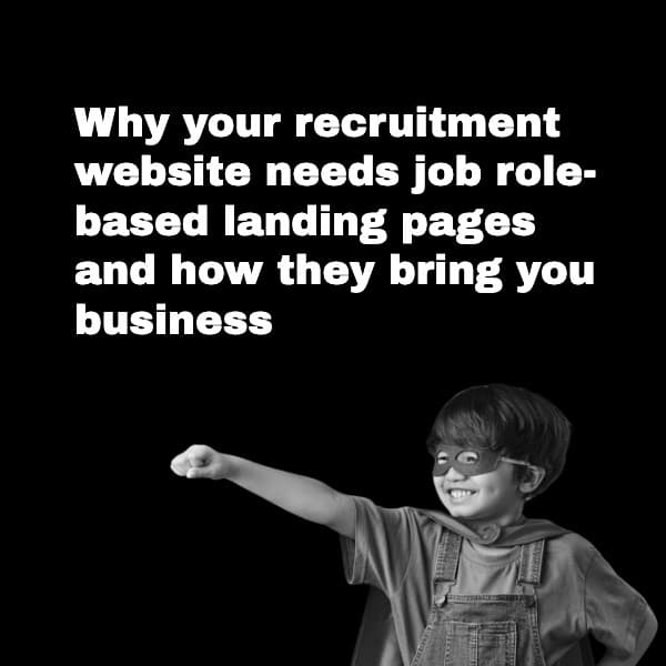 Why your recruitment website needs job role-based landing pages and how they bring you business