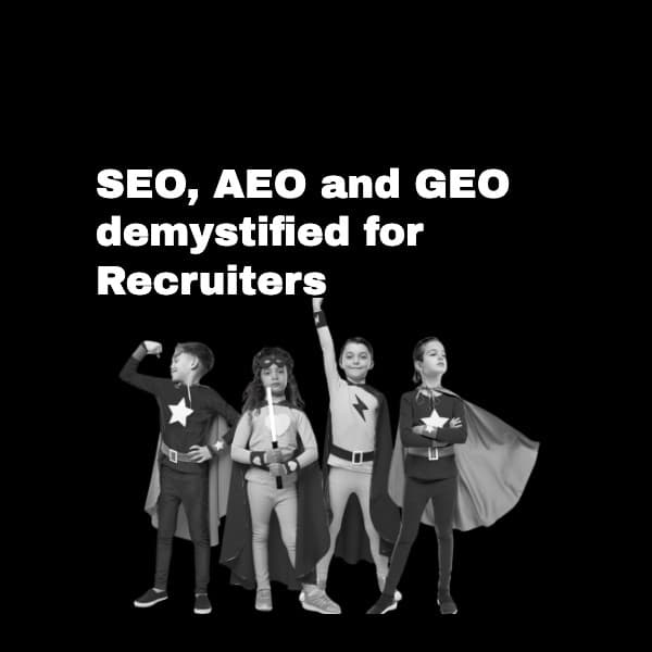 SEO, AEO and GEO demystified for Recruiters